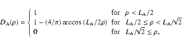 \begin{displaymath}
D_{\rm A}(\rho) =
\left\{ \begin{array}{lll}
1 & {\rm for...
...or} ~& L_{\rm A}/\!\!\sqrt{2} \leq \rho ,
\end{array} \right.
\end{displaymath}