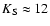$K_{\rm S} \approx 12$