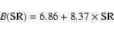 \begin{displaymath}
B({\rm SR}) = 6.86 + 8.37\times\mbox{SR}
\end{displaymath}