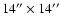 $14''\times 14''$