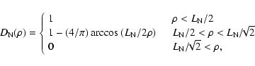 \begin{displaymath}
D_{\rm N}(\rho) =
\left\{ \begin{array}{lll}
1 & \quad \r...
...0 & \quad L_{\rm N}/\!\!\sqrt{2} < \rho,
\end{array} \right.
\end{displaymath}