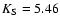 $K_{\rm S}=5.46$