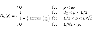\begin{displaymath}
D_{\rm C}(\rho) =
\left\{ \begin{array}{lll}
0 & {\rm for...
...{\rm for} \quad & L/\!\!\sqrt{2} < \rho,
\end{array} \right.
\end{displaymath}