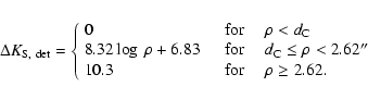 \begin{displaymath}
\Delta K_{\rm S,~det} = \left\{
\begin{array}{ll}
0 & \qu...
...ad \mbox{for\ }\quad \rho \geq 2.62. \\
\end{array} \right.
\end{displaymath}