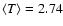 $\langle T \rangle = 2.74$