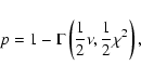 \begin{displaymath}p = 1 - \Gamma \left( \frac{1}{2}\nu,\frac{1}{2}\chi^2 \right),
\end{displaymath}