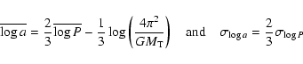 \begin{displaymath}\overline{\log a} = \frac{2}{3}\overline{\log P} - \frac{1}{3...
...\mbox{and} \quad
\sigma_{\log a}=\frac{2}{3}\sigma_{\log P} ~
\end{displaymath}