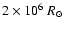$2\times 10^6~{R}_\odot$