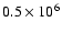 $0.5\times 10^6$