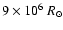 $9\times 10^6~{R}_\odot$