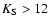 $K_{\rm S} > 12$