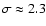 $\sigma\approx2.3$