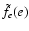 $\tilde{f}_e(e)$