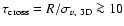 $\tau_{\rm cross} = R/\sigma_{v,~{\rm 3D}}\ga 10$