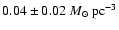 $0.04\pm 0.02 ~{M}_\odot~\mbox{pc}^{-3}$
