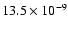 $13.5 \times 10^{-9}$