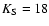$K_{\rm S}=18$