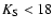 $K_{\rm S} < 18$