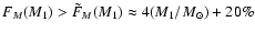 $F_{M}(M_1)> \tilde{F}_{M}(M_1)\approx 4 (M_1/\!~{M}_\odot) + 20\%$