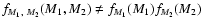 $f_{M_1,~M_2}(M_1,M_2) \neq f_{M_1}(M_1)f_{M_2}(M_2)$