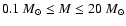 $0.1 ~{M}_\odot\leq M \leq 20 ~{M}_\odot$