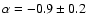 $\alpha=-0.9\pm 0.2$