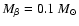 $M_\beta = 0.1~{M}_\odot$