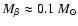 $M_\beta \approx 0.1~{M}_\odot$