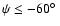 $\psi\le-60\hbox{$^\circ$ }$