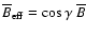 $\overline{B}_{\rm eff}=\cos\gamma~\overline{B}$