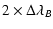 $\displaystyle 2\times\Delta\lambda_B$