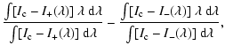 $\displaystyle \frac{\int[I_{\rm c}-I_+(\lambda)]~\lambda~{\rm d}\lambda}{\int[I...
...lambda)]~\lambda~{\rm d}\lambda}{\int[I_{\rm c}-I_-(\lambda)]~{\rm d}\lambda} ,$