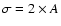 $\sigma=2\times A$