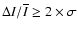 $\Delta I/\overline{I}\ge2\times\sigma$