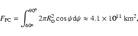 \begin{displaymath}F_{\rm PC}=\int_{60^\circ}^{90^\circ}2\pi R_\odot^2
\cos\psi{\rm d}\psi\approx4.1\times10^{11}~{\rm km}^2 ,
\end{displaymath}