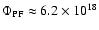 $\Phi_{\rm PF}\approx6.2\times10^{18}$