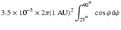 $\displaystyle 3.5\times10^{-5}\times2\pi(1~{\rm AU})^2\int_{25\hbox{$^\circ$ }}^{90\hbox{$^\circ$ }}\cos\psi{\rm d}\psi$