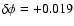 $\delta\phi = +0.019$