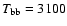 $T_{\rm bb} = 3100$