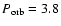 $P_{\rm orb} = 3.8$