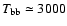 $T_{\rm bb} \simeq 3000$