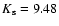 $K_{\rm s} = 9.48$