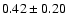 $0.42\pm0.20$