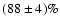 $(88\pm4)\%$