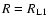 $R = R_{\rm L1}$