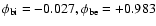 $\phi_{\rm bi} = -0.027, \phi_{\rm be} = +0.983$