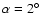 $\alpha = 2^\circ$