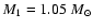 $M_1 = 1.05~M_{\odot}$