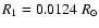 $R_1 = 0.0124~R_{\odot}$
