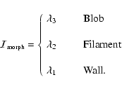 \begin{displaymath}
\mathcal{I}_{\tiny {\textrm{morph}}}=\left\{\begin{array}{ll...
...bda_1 & \textrm{\hspace{0.6cm} Wall.} \\
\end{array} \right.
\end{displaymath}